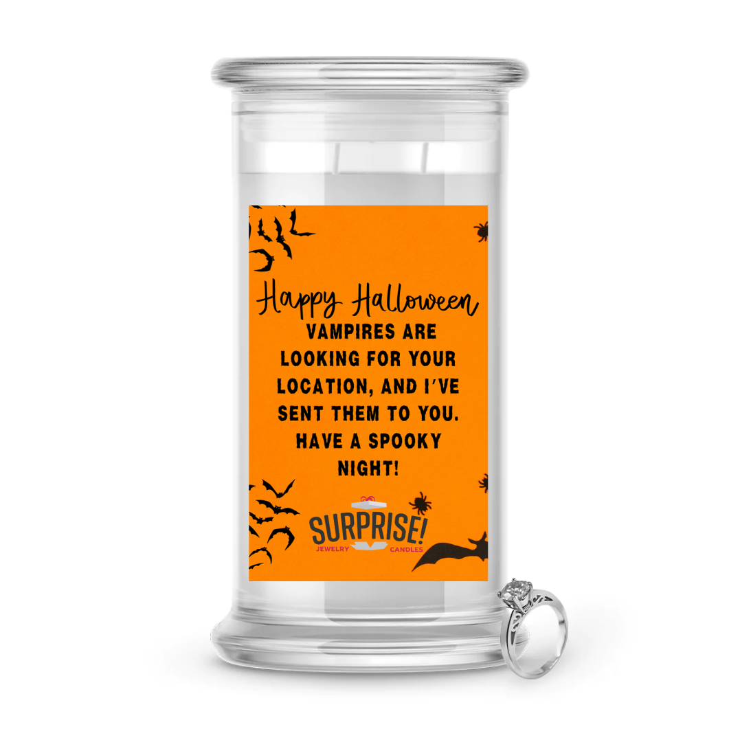 VAMPIRES ARE LOOKING FOR YOUR LOCATION, AND I'VE SEEN THEM TO YOU, HAVE A SPOOKY NIGHT! HALLOWEEN JEWELRY CANDLE