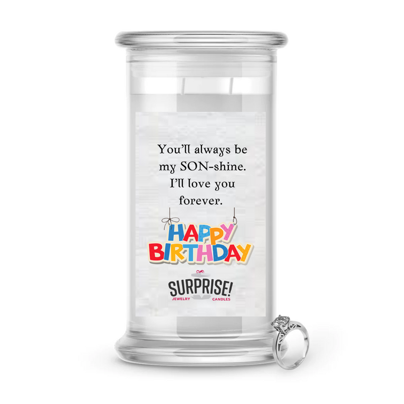 YOU'LL ALWAYS BE MY SON-SHINE. I'LL LOVE YOU FOREVER. HAPPY BIRTHDAY JEWELRY CANDLE