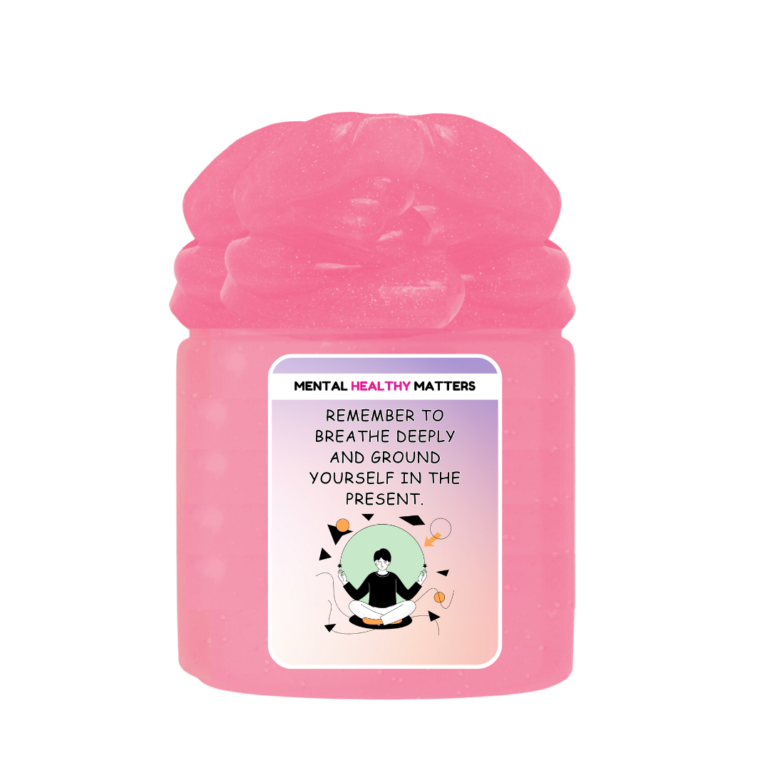 REMEMBER TO BREATHE DEEPLY AND GROUND YOURSELF IN THE PRESENT | MENTAL HEALTH SLIMES