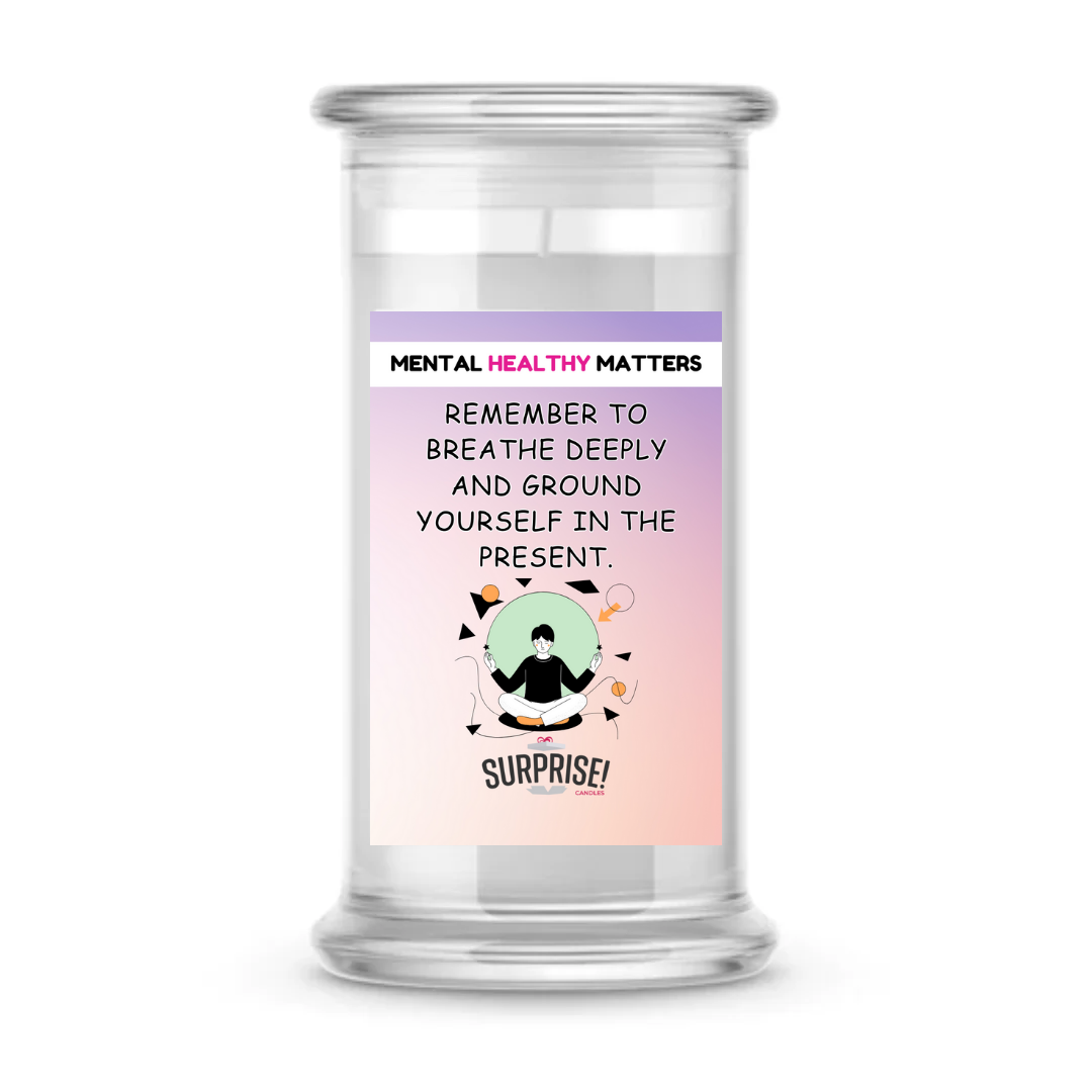 REMEMBER TO BREATHE DEEPLY AND GROUND YOURSELF IN THE PRESENT | MENTAL HEALTH CANDLES