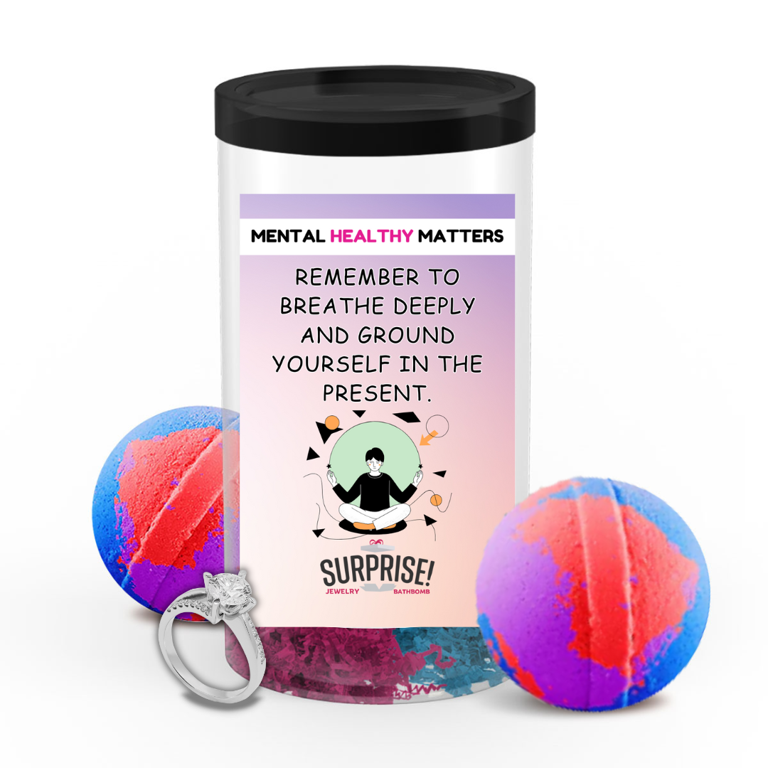 REMEMBER TO BREATHE DEEPLY AND GROUND YOURSELF IN THE PRESENT | MENTAL HEALTH JEWELRY BATH BOMBS