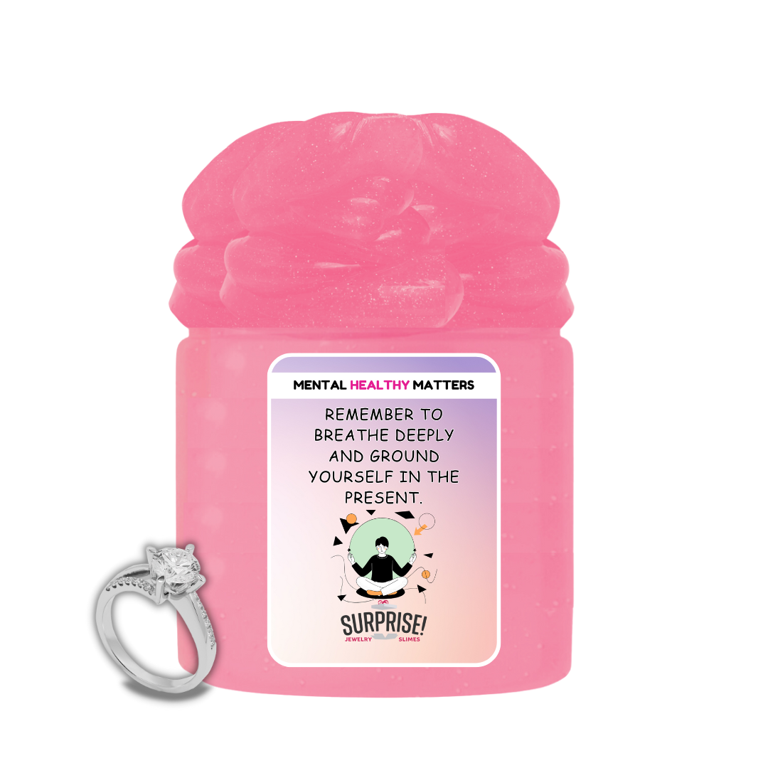 REMEMBER TO BREATHE DEEPLY AND GROUND YOURSELF IN THE PRESENT | MENTAL HEALTH JEWELRY SLIMES
