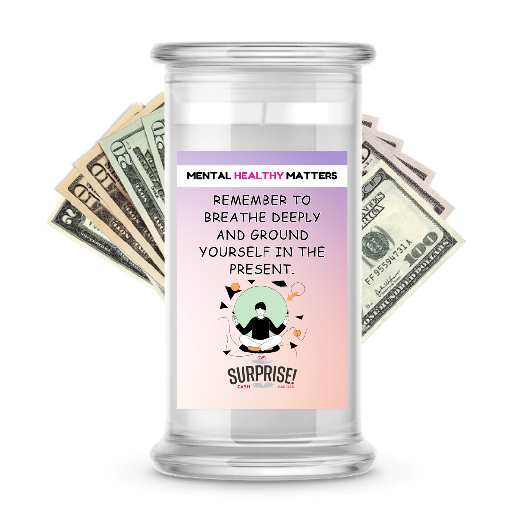 REMEMBER TO BREATHE DEEPLY AND GROUND YOURSELF IN THE PRESENT | MENTAL HEALTH CASH CANDLES