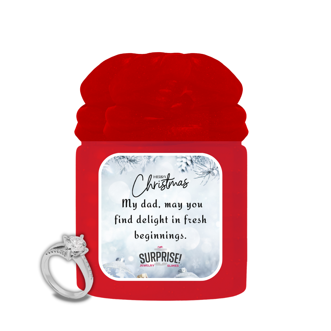 MY DAD, MAY YOU FIND DELIGHT IN FRESH BEGINNINGS. MERRY CHRISTMAS JEWELRY SLIME