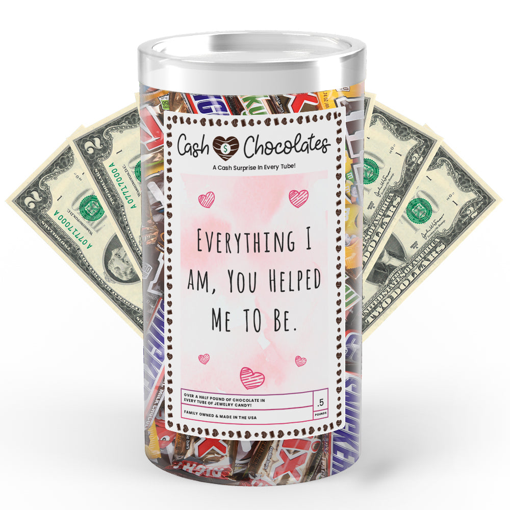 Everything I am, You Helped be to Me Cash Chocolates