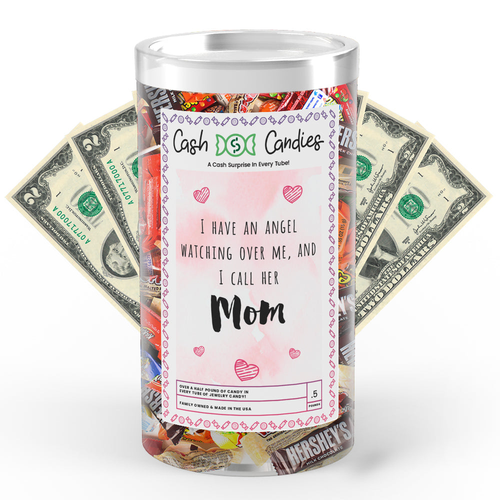 I Have An Angel Watching Over Me, And I Call Her Mom Cash Candy