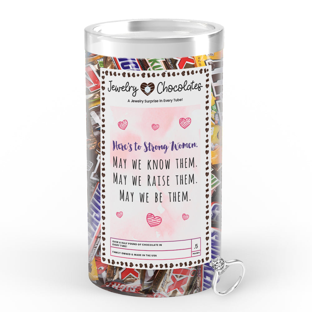 Here's to Strong Women May we Know Them May We Rise Them May We Be Them Jewelry Chocolates