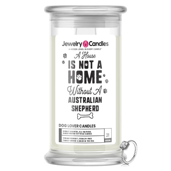 A house is not a home without a Australian Shepherd Dog Jewelry Candle