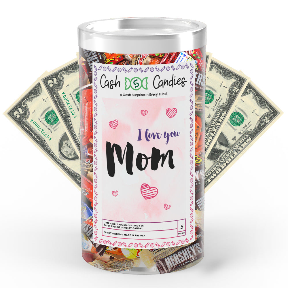 I Love You Mom Cash Candy