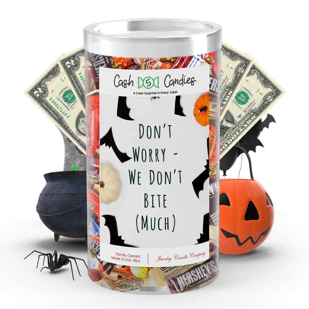 Don't worry we don't bite (Much) Cash Candy