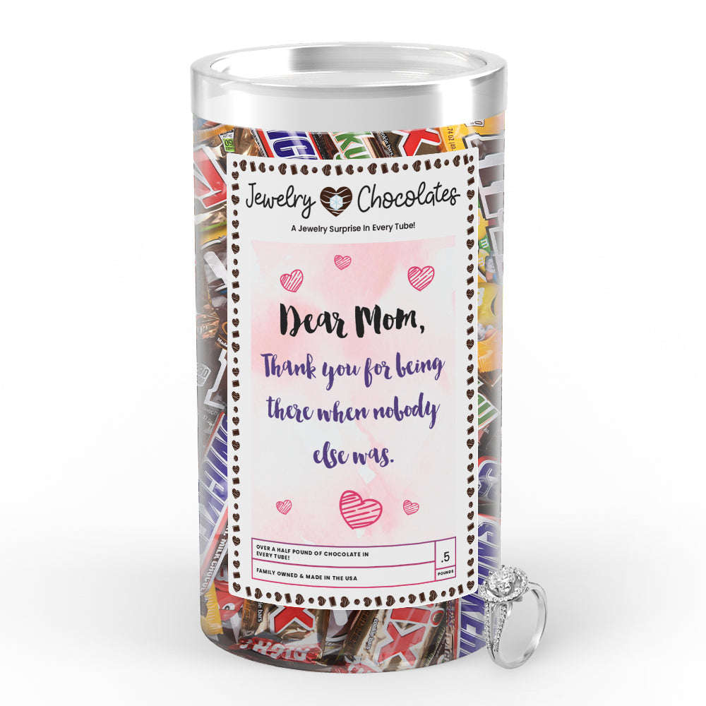Dear Mom Thank you for being there when nobody else was Jewelry Chocolates