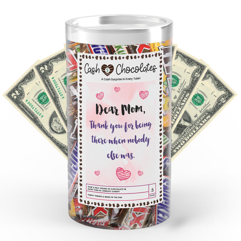 Dear Mom Thank you for being there when nobody else was Cash Chocolates