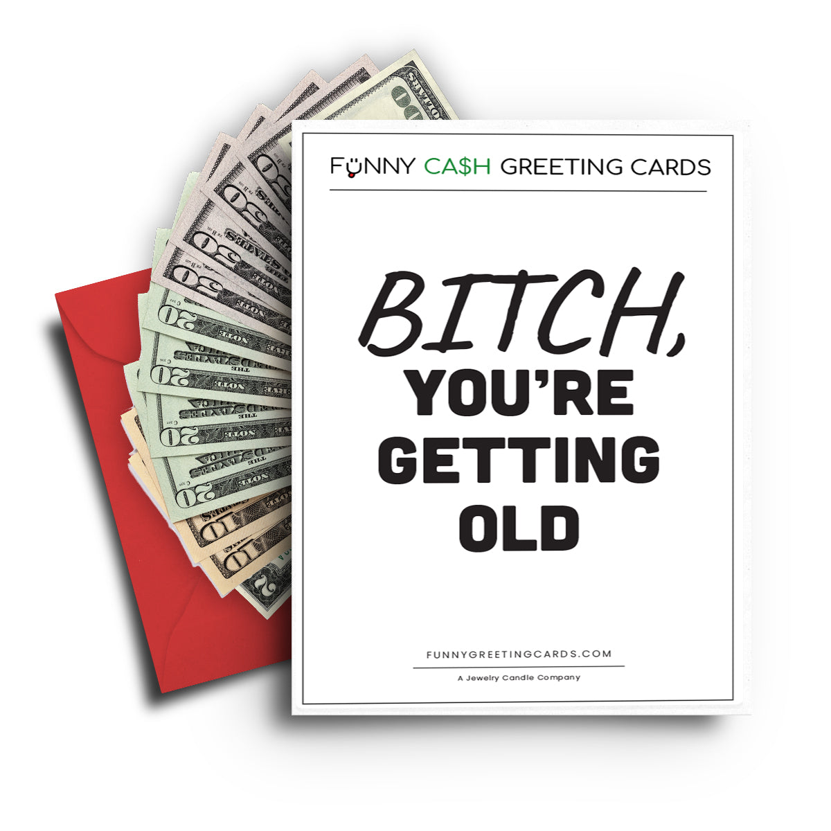 Bitch, You're Getting Old Funny Cash Greeting Cards