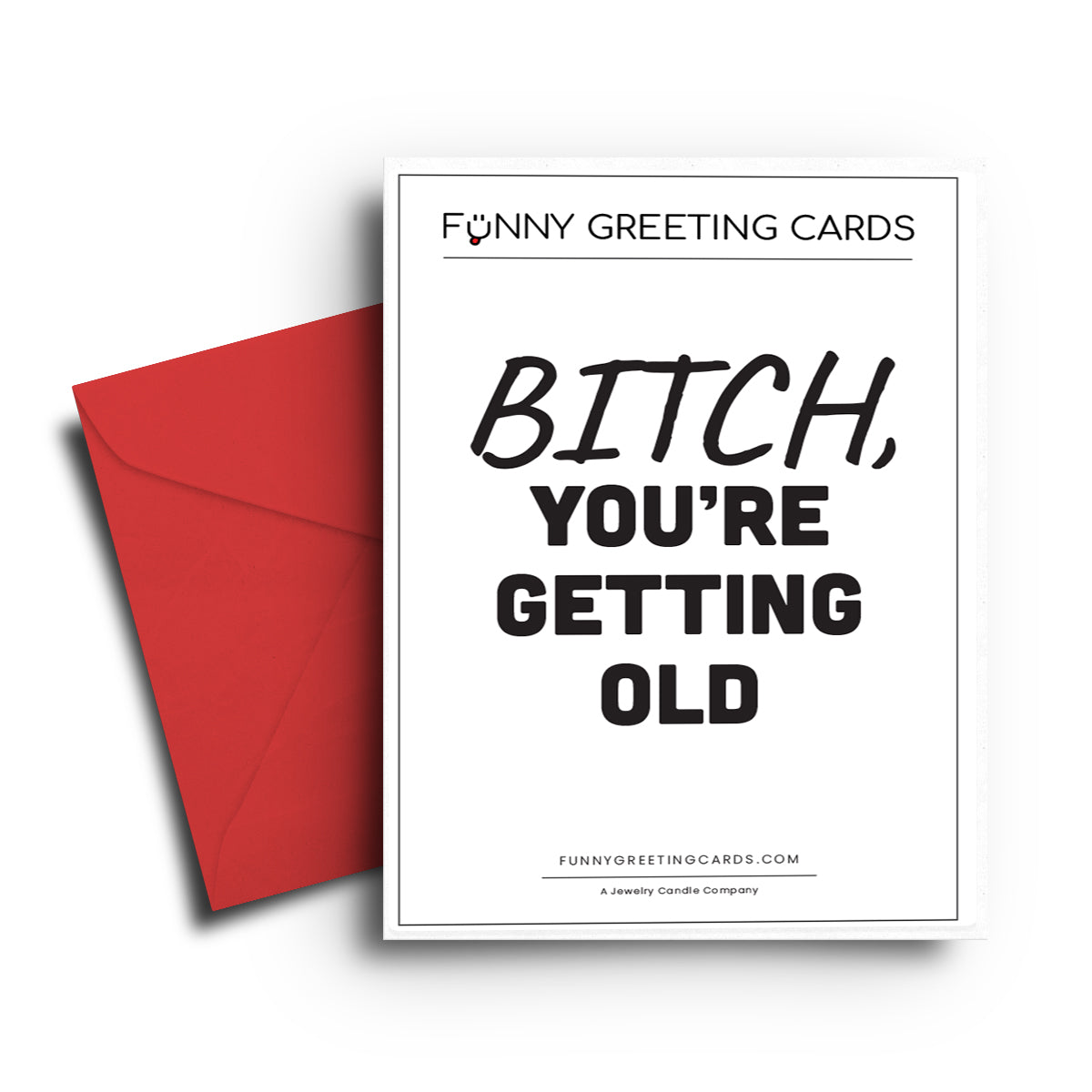Bitch, You're Getting Old Funny Greeting Cards