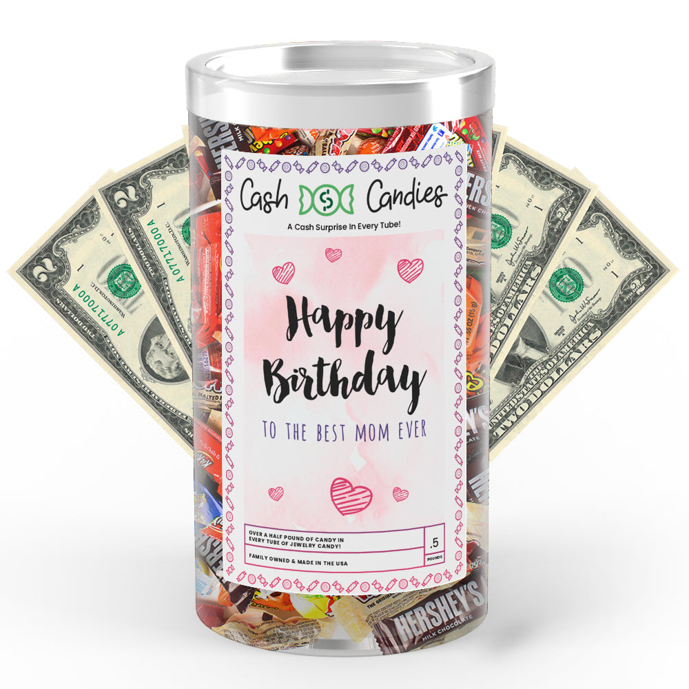 Happy Birthday To the Best Mom Ever Cash Candy