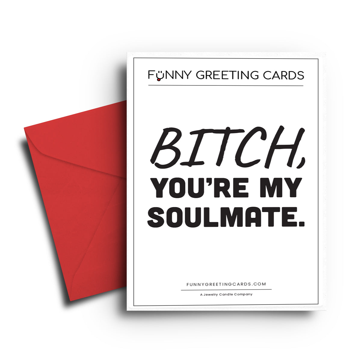 Bitch, You're My Soulmate Funny Greeting Cards