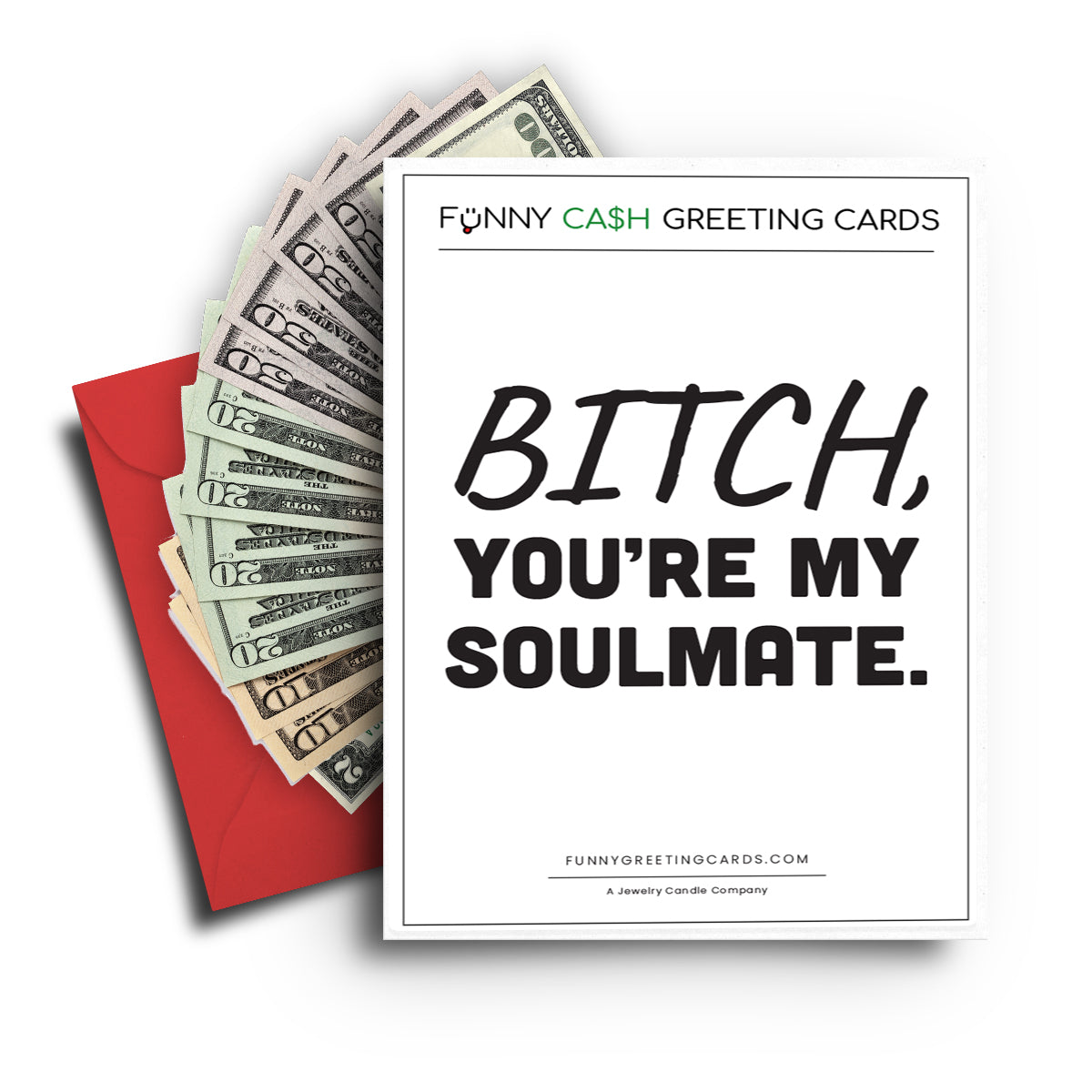 Bitch, You're My Soulmate Funny Cash Greeting Cards