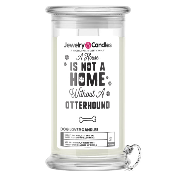 A house is not a home without a Otterhound Dog Jewelry Candle