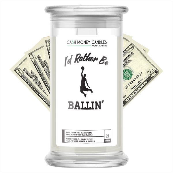 I'd rather be Ballin' Cash Candles