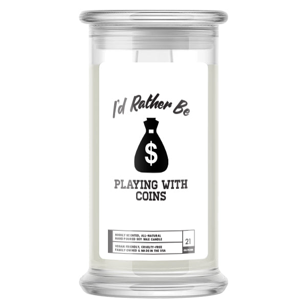 I'd rather be Playing With Coins Candles