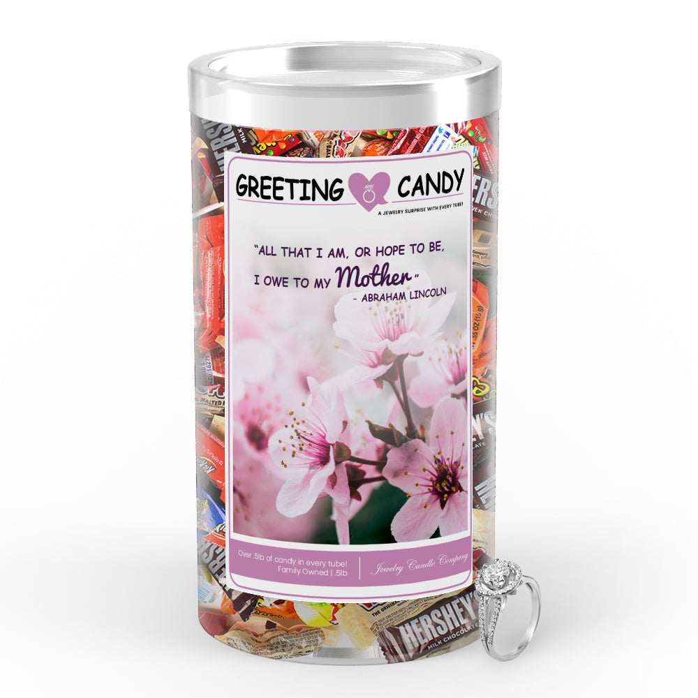 "All That I am , or Hope to be, I owe to my Mother" - Abraham Lincoln Greetings Candy