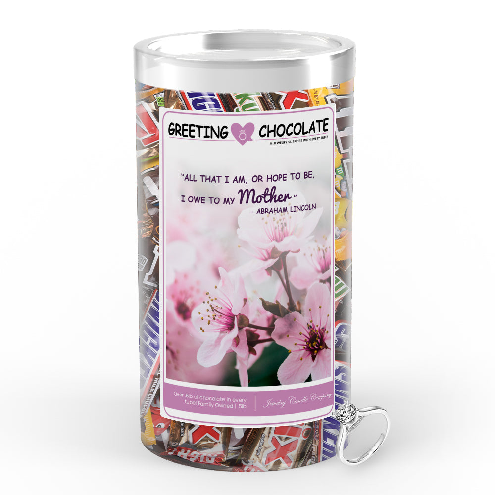 "All That I am , or Hope to be, I owe to my Mother" - Abraham Lincoln Greetings Chocolate