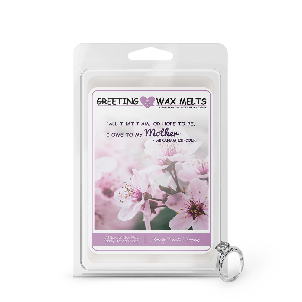 "All That I am , or Hope to be, I owe to my Mother" - Abraham Lincoln Greetings Wax Melt