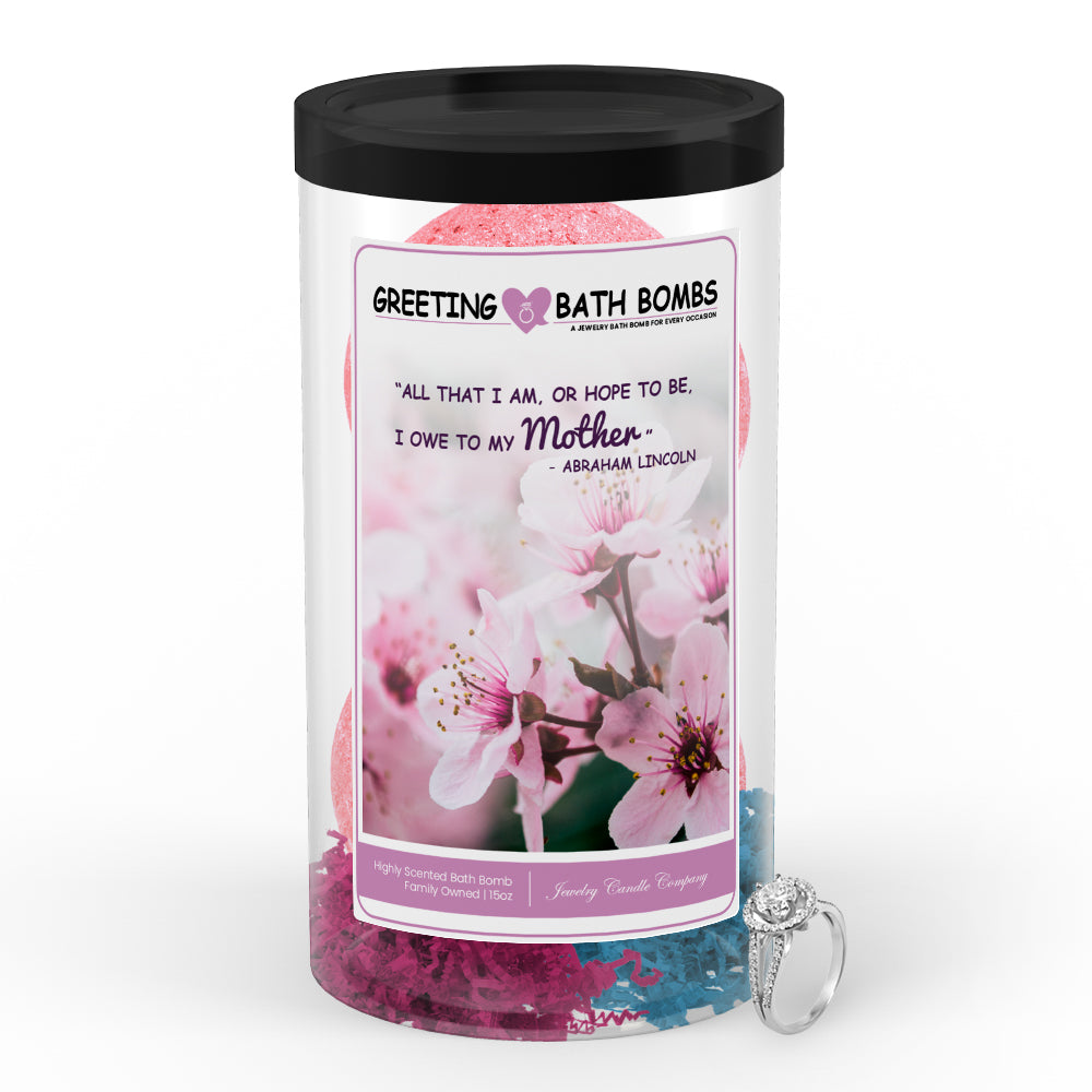 "All That I am , or Hope to be, I owe to my Mother" - Abraham Lincoln Greetings Bath Bombs
