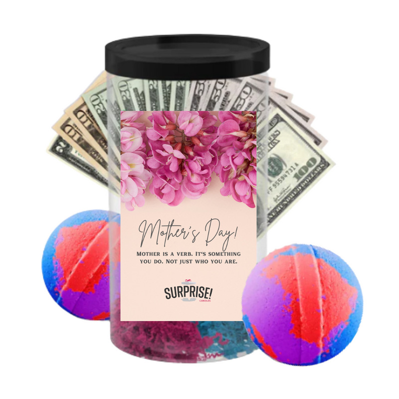 Mother is a Verb. It's Something You Do. Not Just Who You are. | MOTHERS DAY CASH MONEY BATH BOMBS