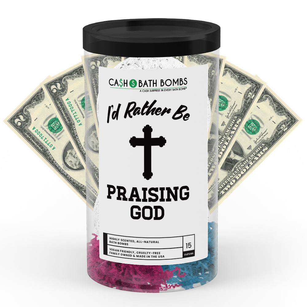 I'd rather be Praising God Cash Bath Bombs