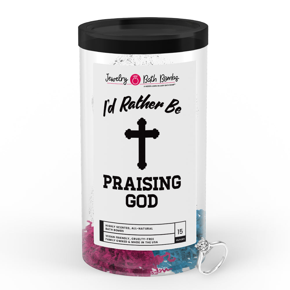 I'd rather be Praising God Jewelry Bath Bombs