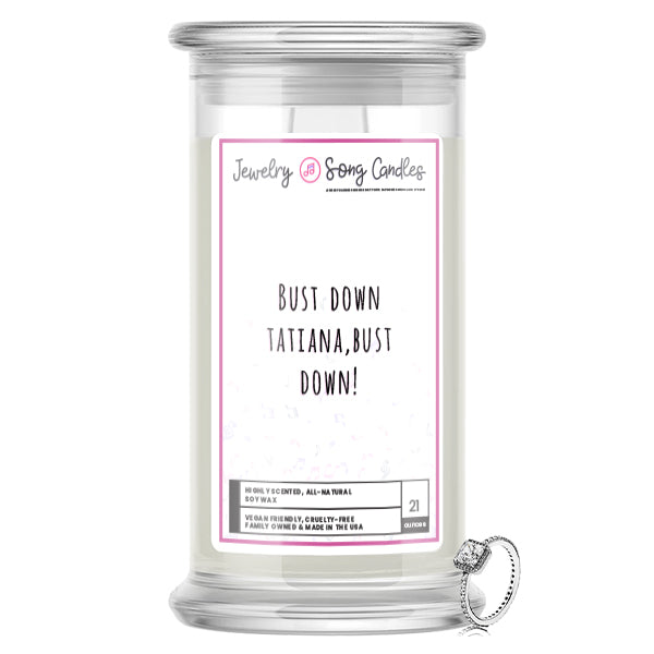Bust Down Tatiana, Bust Down! Song | Jewelry Song Candles