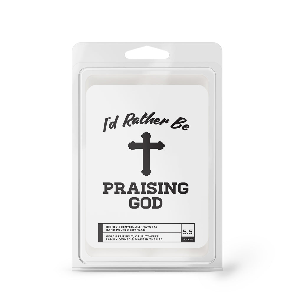 I'd rather be Praising God Wax Melts