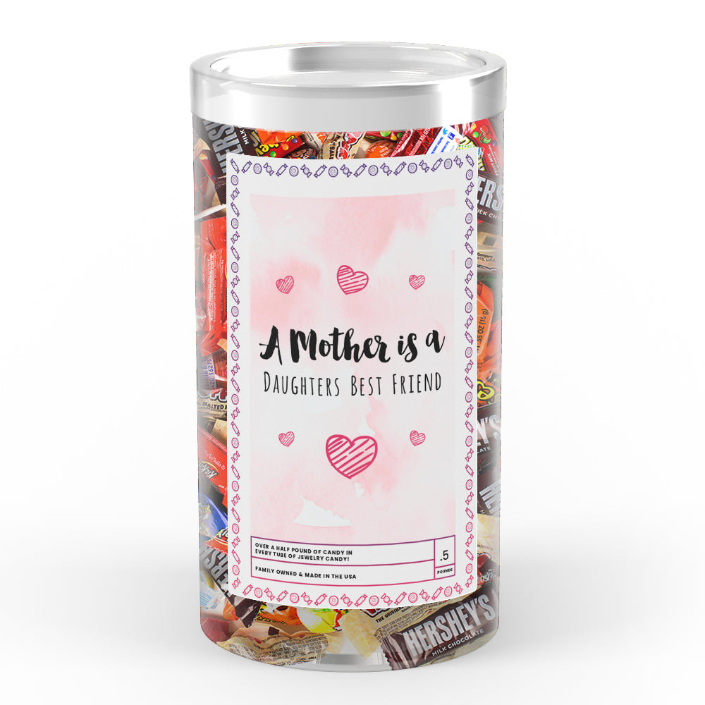 A Mother is a Daughters Best Friend Candy