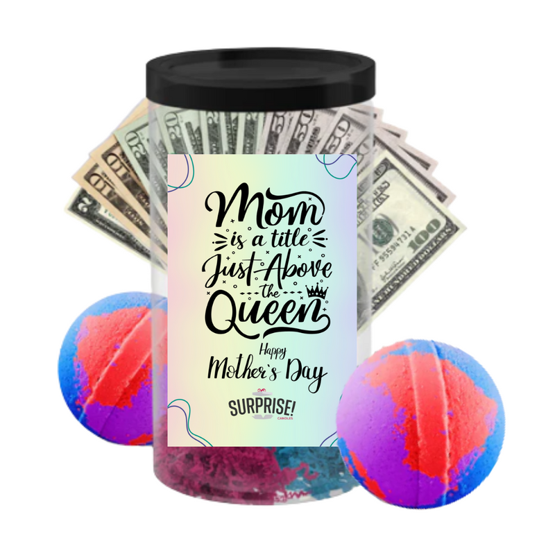 Mom is a tittle just Above the Queen Happy Mother's Day | MOTHERS DAY CASH MONEY BATH BOMBS