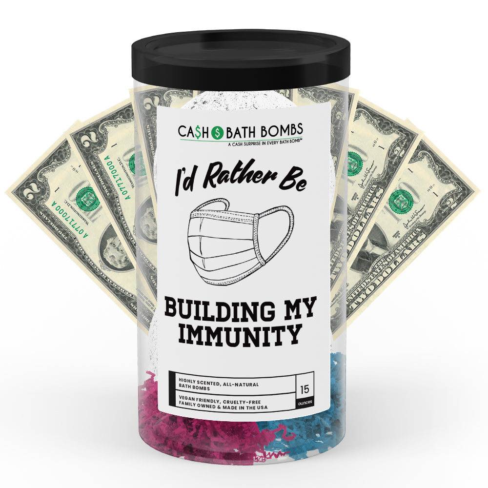 I'd rather be Building My Immunity Cash Bath Bombs