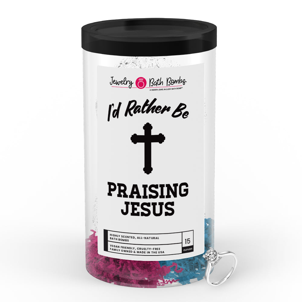 I'd rather be Praising Jesus Jewelry Bath Bombs