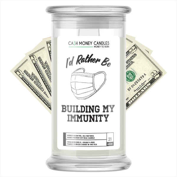 I'd rather be Building My Immunity Cash Candles