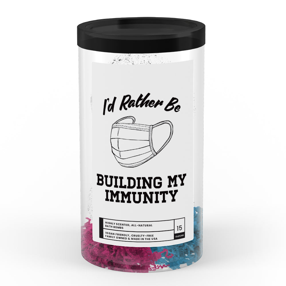 I'd rather be Building My Immunity Bath Bombs