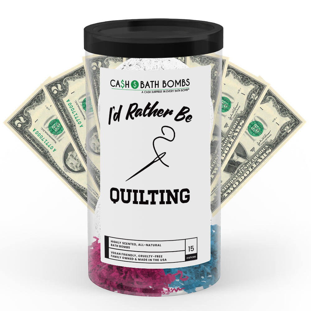 I'd rather be Quilting Cash Bath Bombs