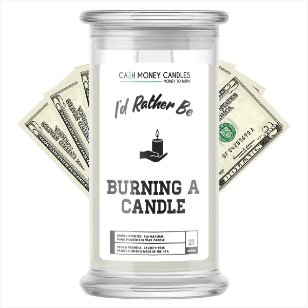 I'd rather be Burning a Candle Cash Candles