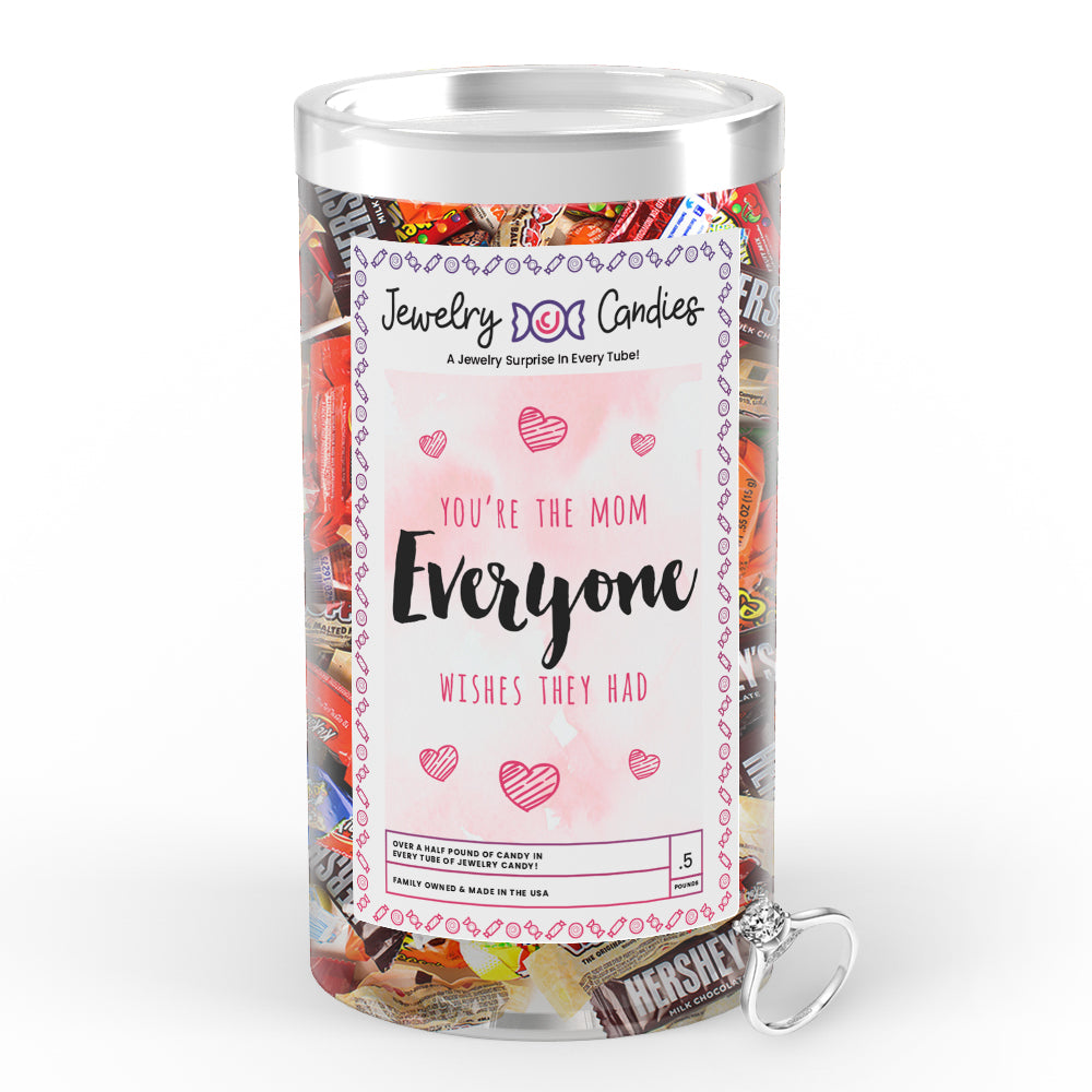 You're the Mom everyone wishes they had Jewelry Candy