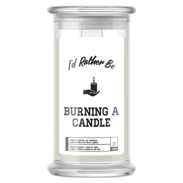 I'd rather be Burning a Candle Candles