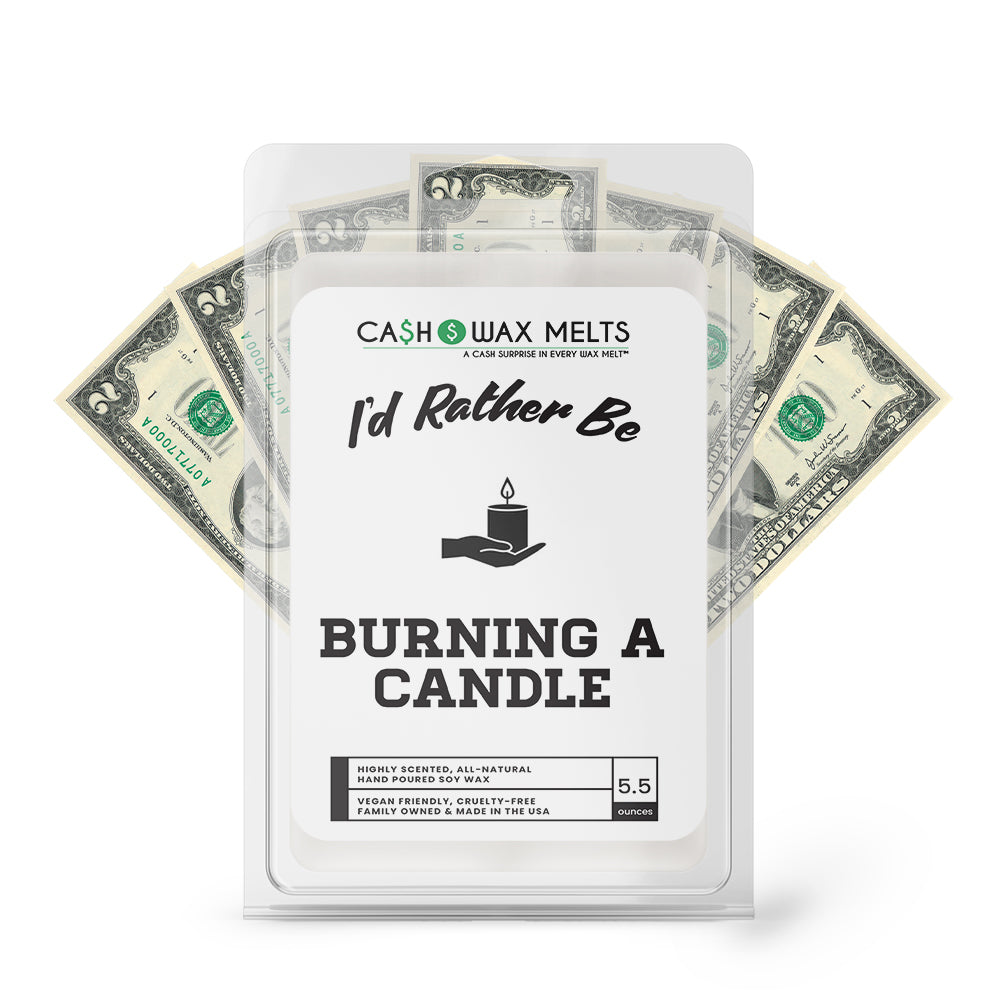 I'd rather be Burning a Candle Cash Wax Melts