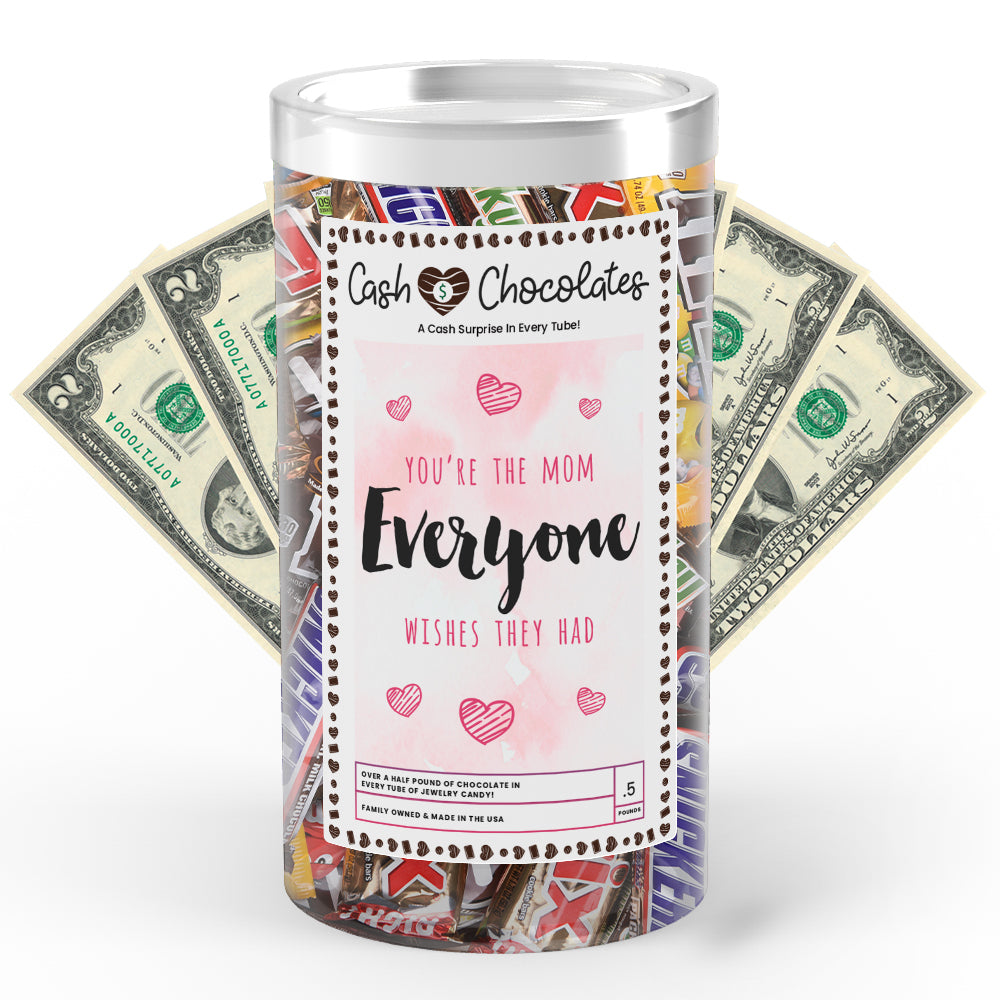 You're the Mom everyone wishes they had Cash Chocolates