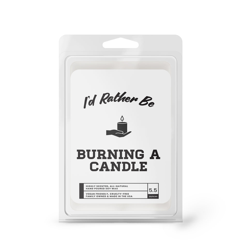I'd rather be Burning a Candle Wax Melts