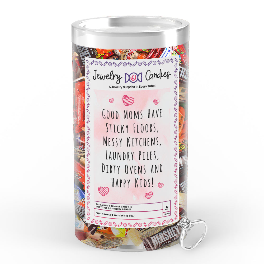 Good Mom have Sticky Floors, Messy Kitchens, Laundry Piles,Dierty Ovens and Happy Kids Jewelry Candy