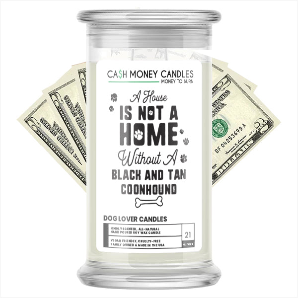 A house is not a home without a Black and Tan Coonhound Dog Cash Candle