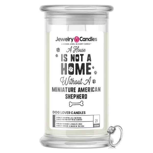 A house is not a home without a Miniature American Shepherd Dog Jewelry Candle