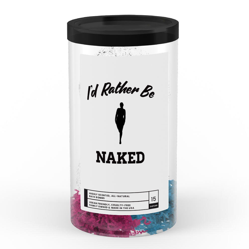 I'd rather be Naked Bath Bombs